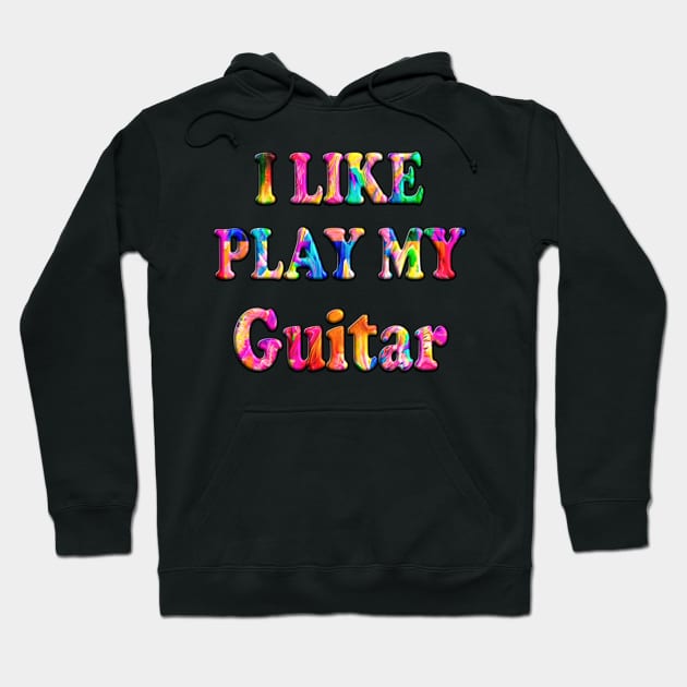 I like to Play my Guitar Hoodie by TomUbon